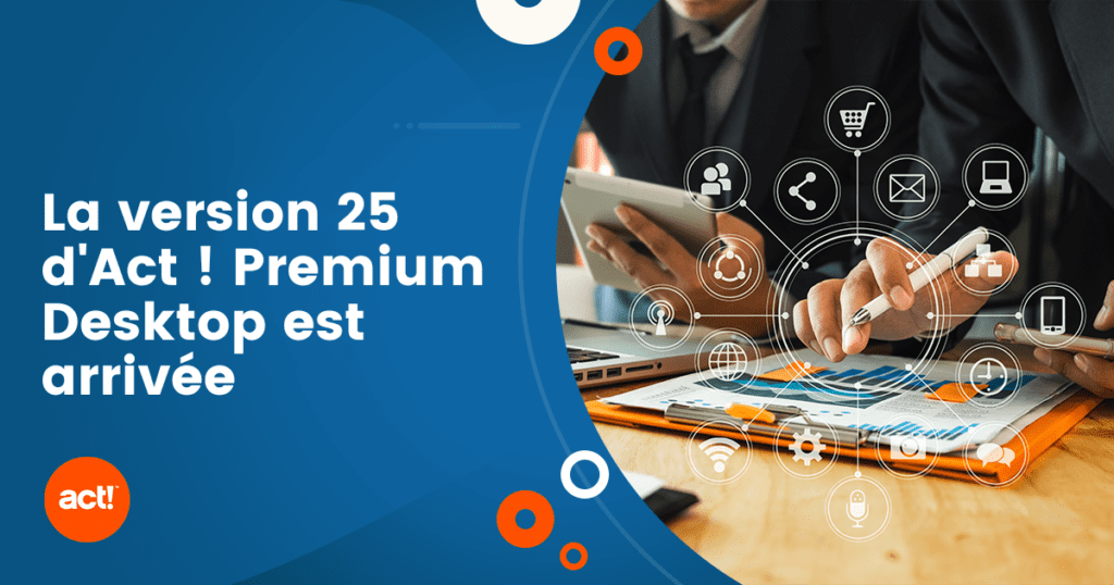 Découvrez Act! Premium Desktop v25